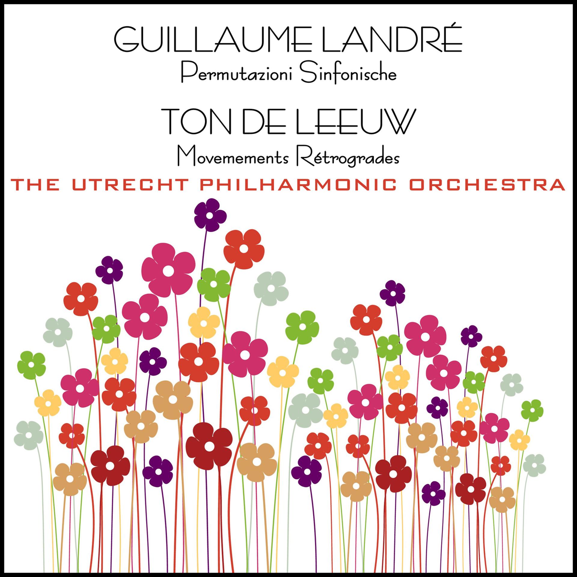 Постер альбома Guillaume Landré: Permutazioni Sinfonische & Ton De Leeuw: Mouvements Rétrogrades (Live)