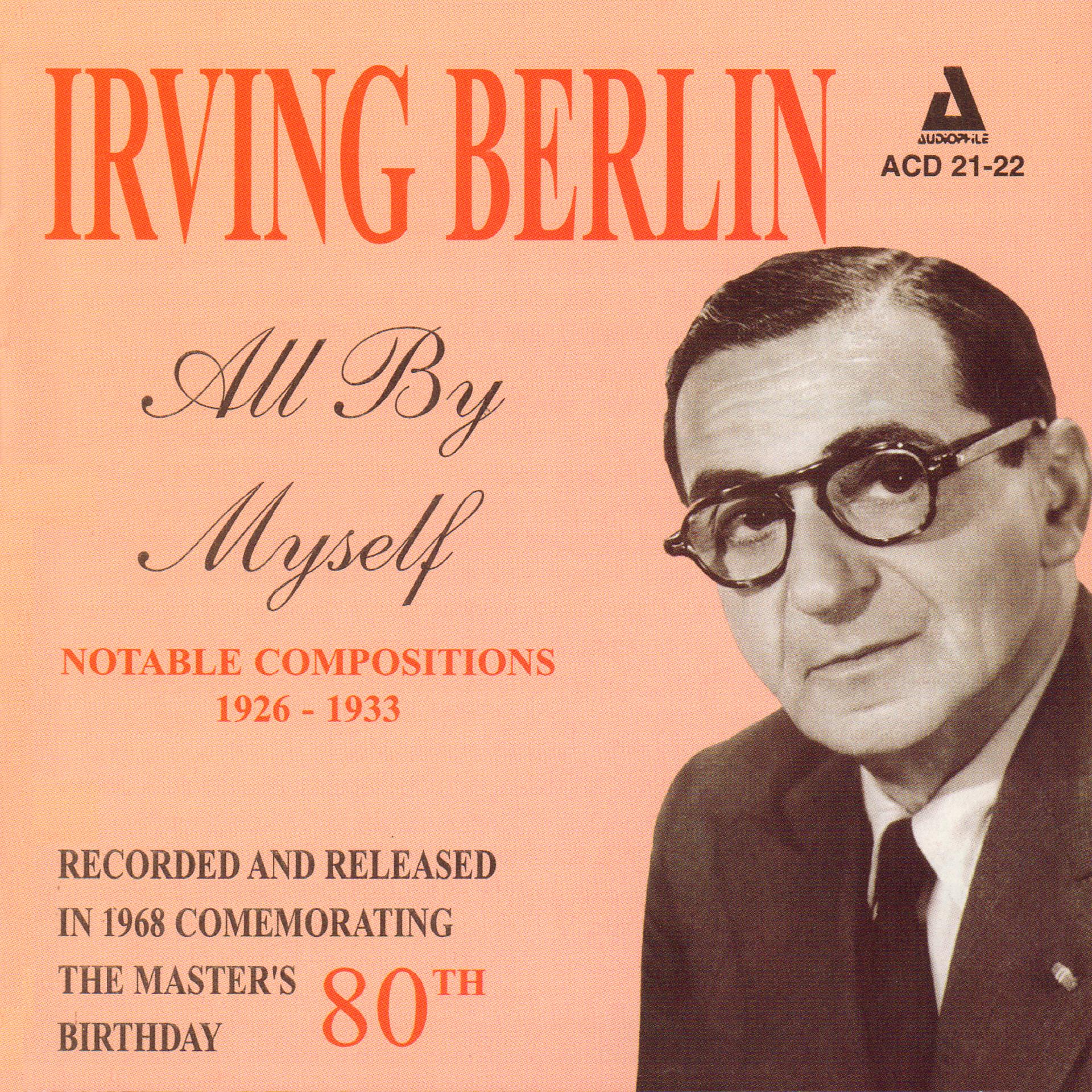 Постер альбома Irving Berlin - All by Myself - Notable Compositions 1926 - 1933