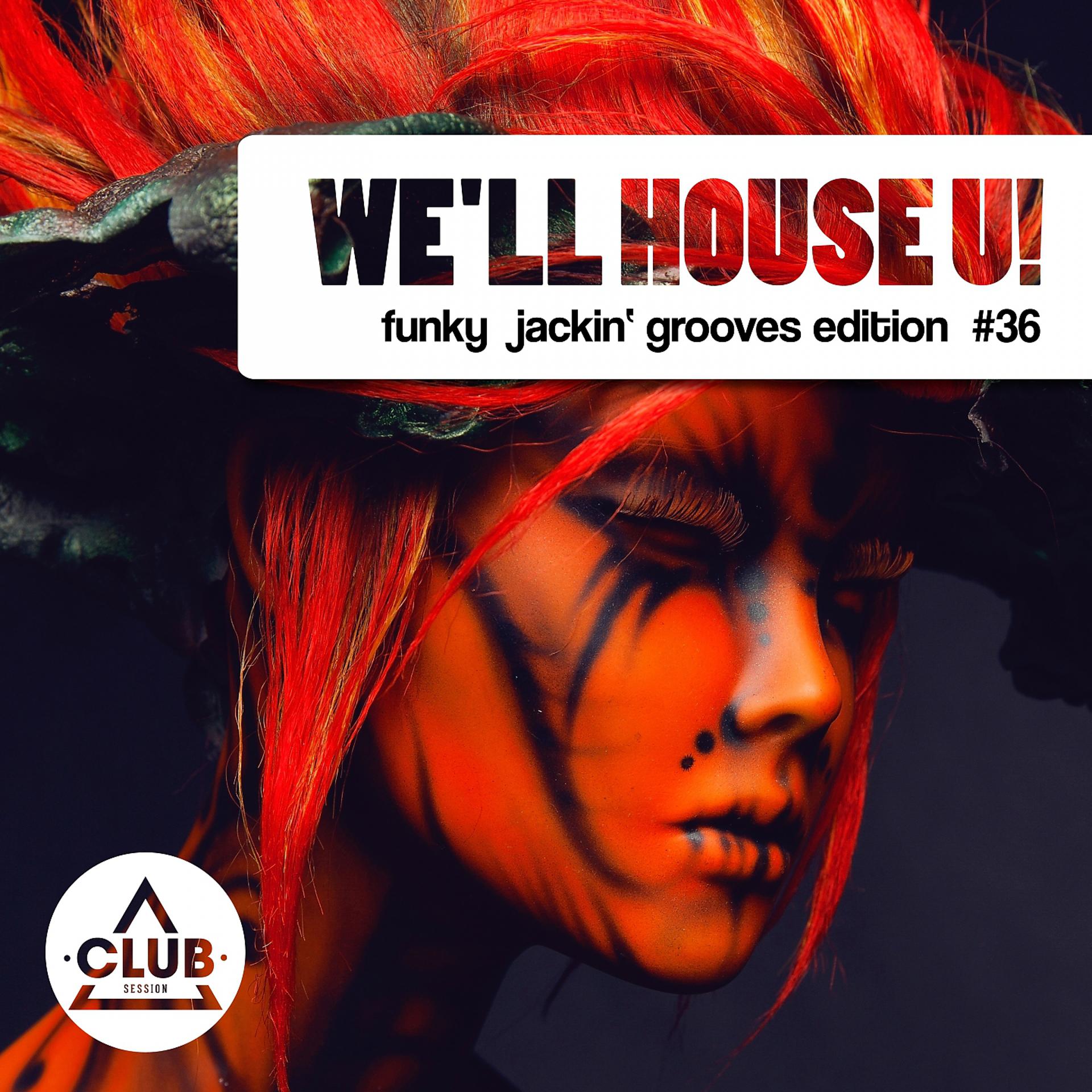 Постер альбома We'll House U! - Funky Jackin' Grooves Edition, Vol. 36