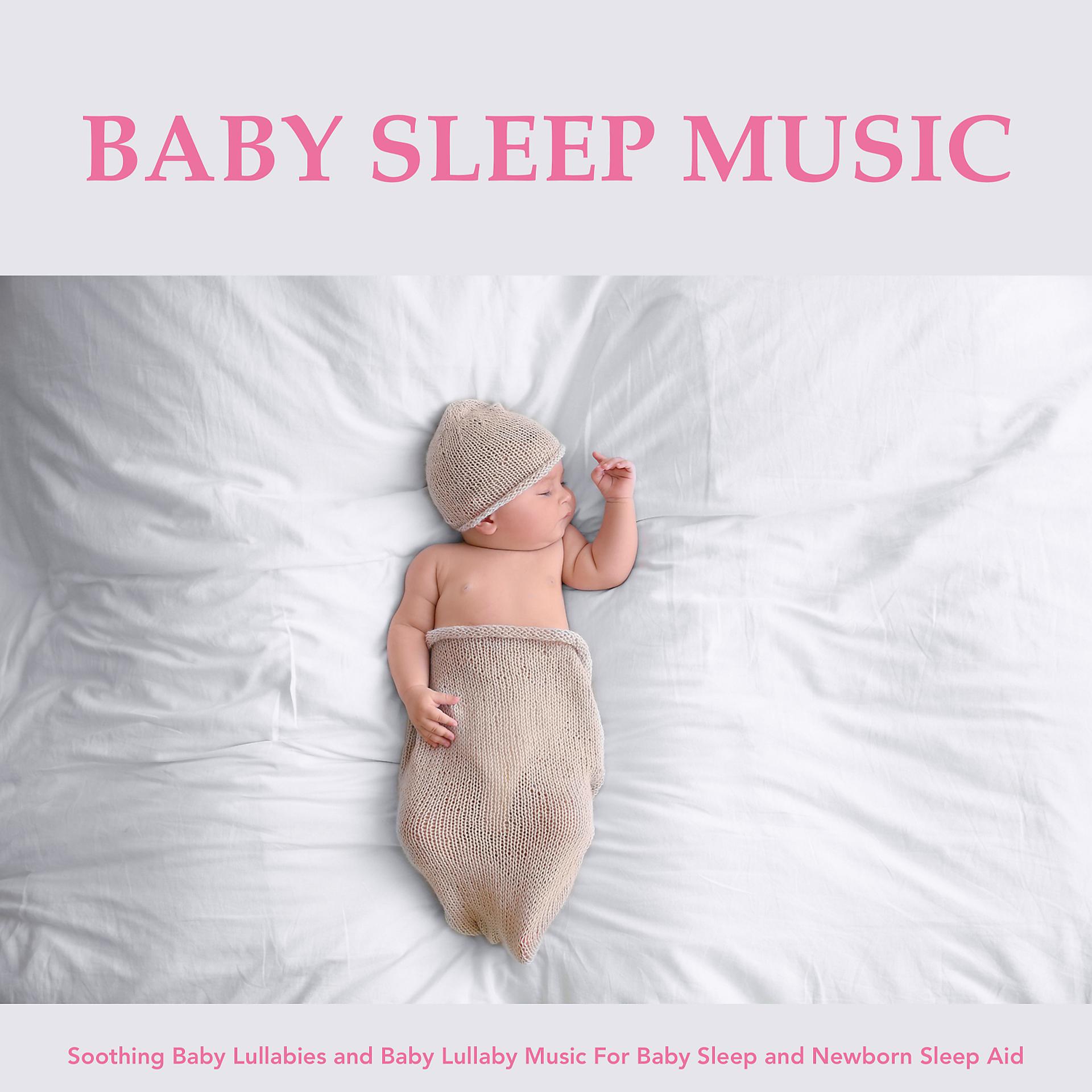 Постер альбома Baby Sleep Music: Soothing Baby Lullabies and Baby Lullaby Music For Baby Sleep and Newborn Sleep Aid