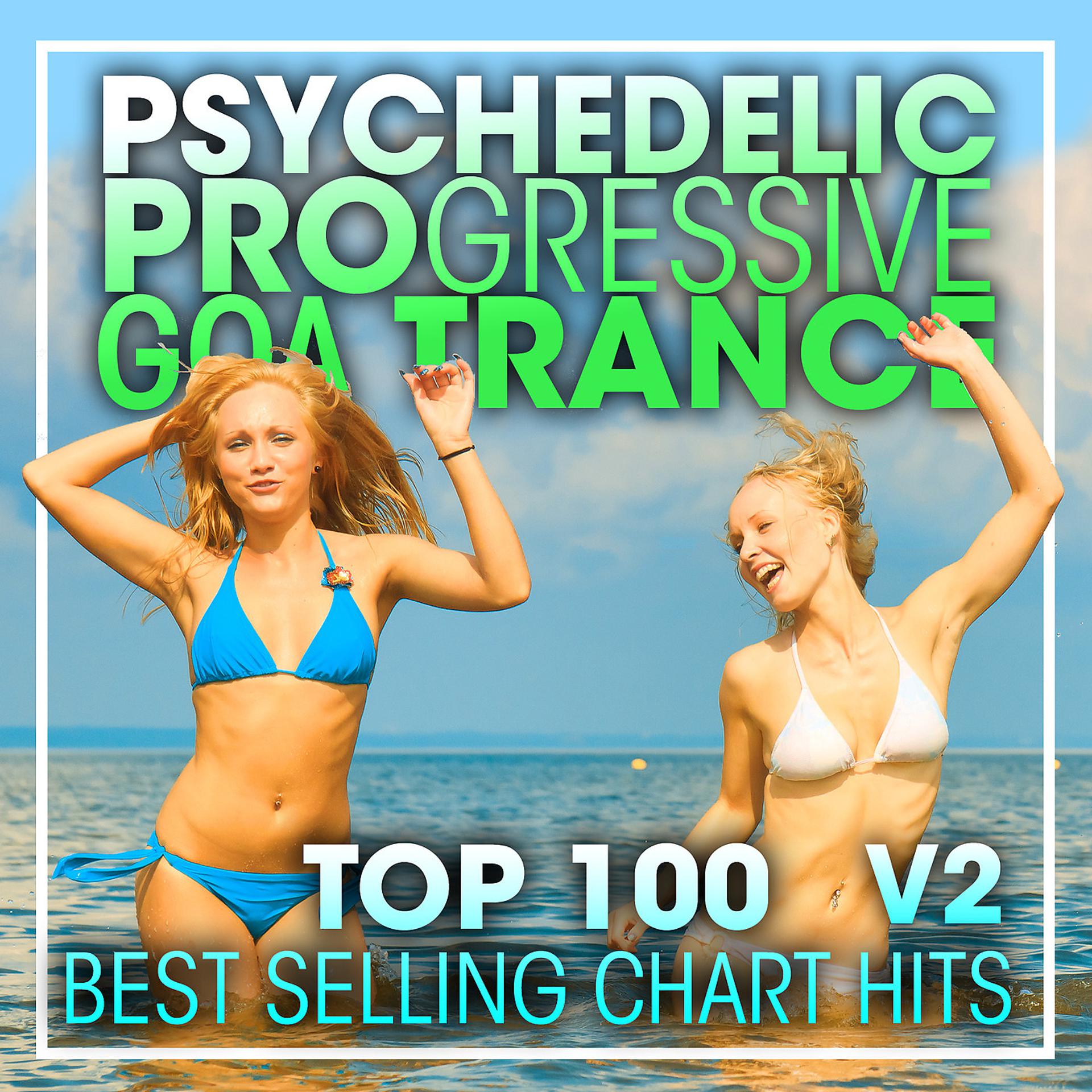 Постер альбома Psychedelic Progressive Goa Trance Top 100 Best Selling Chart Hits V2