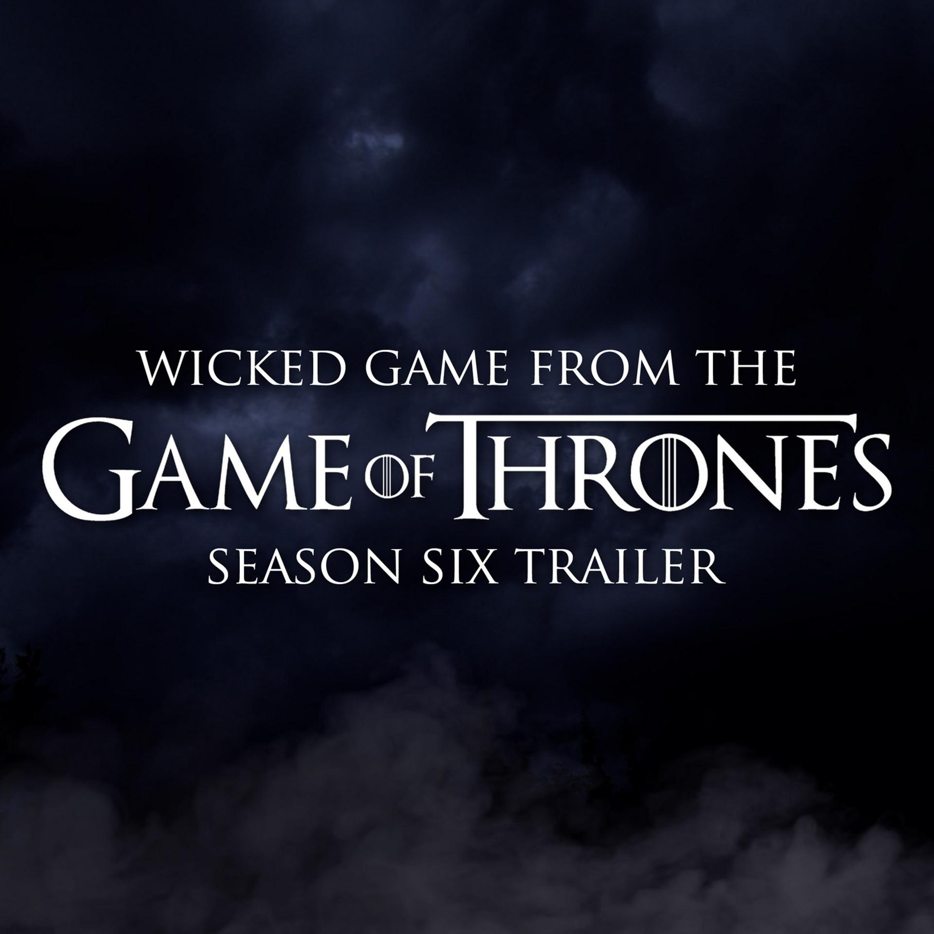 Постер альбома Wicked Game (From The "Game of Thrones Season 6" Trailer)