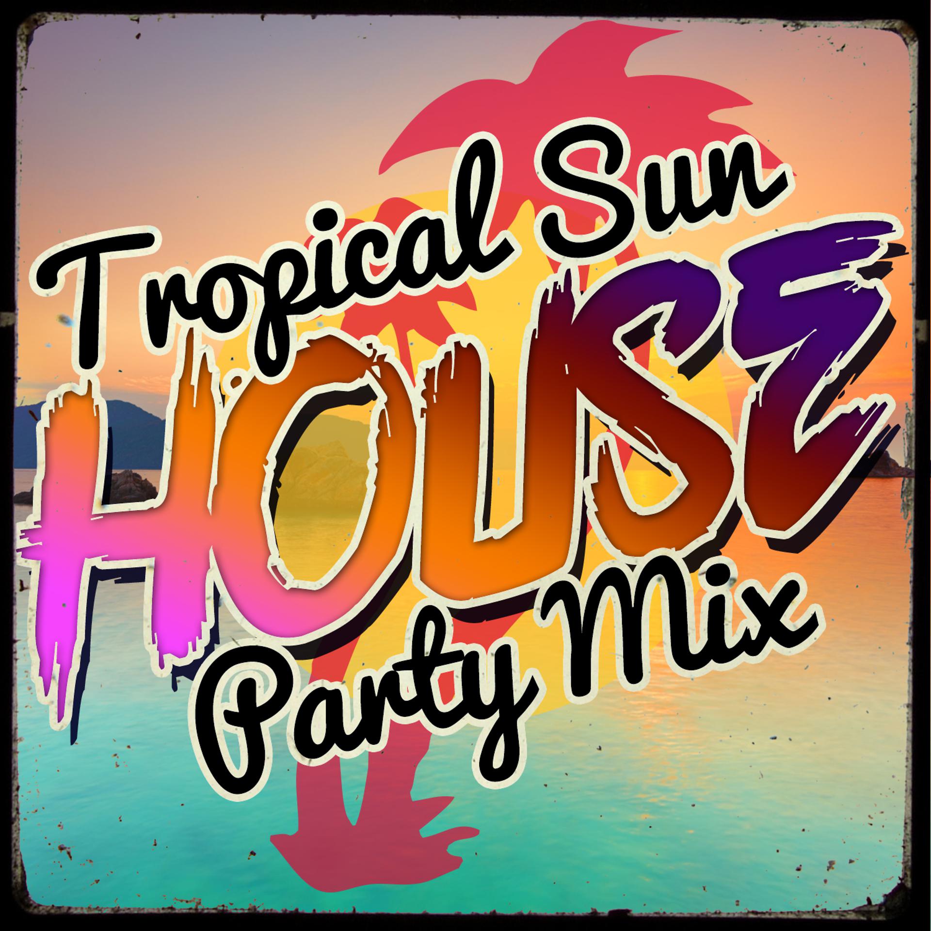 Постер альбома Tropical Sun House Party Mix