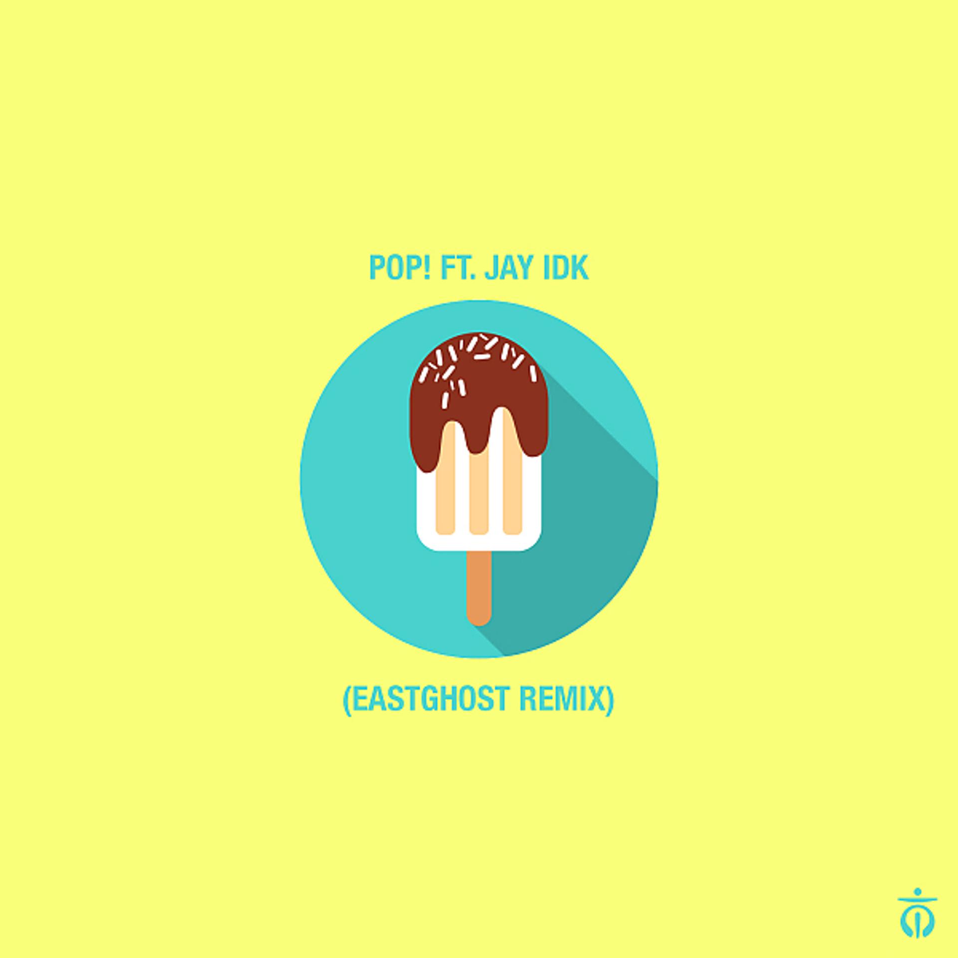 Постер альбома Pop! (EASTGHOST Remix) (feat. IDK)
