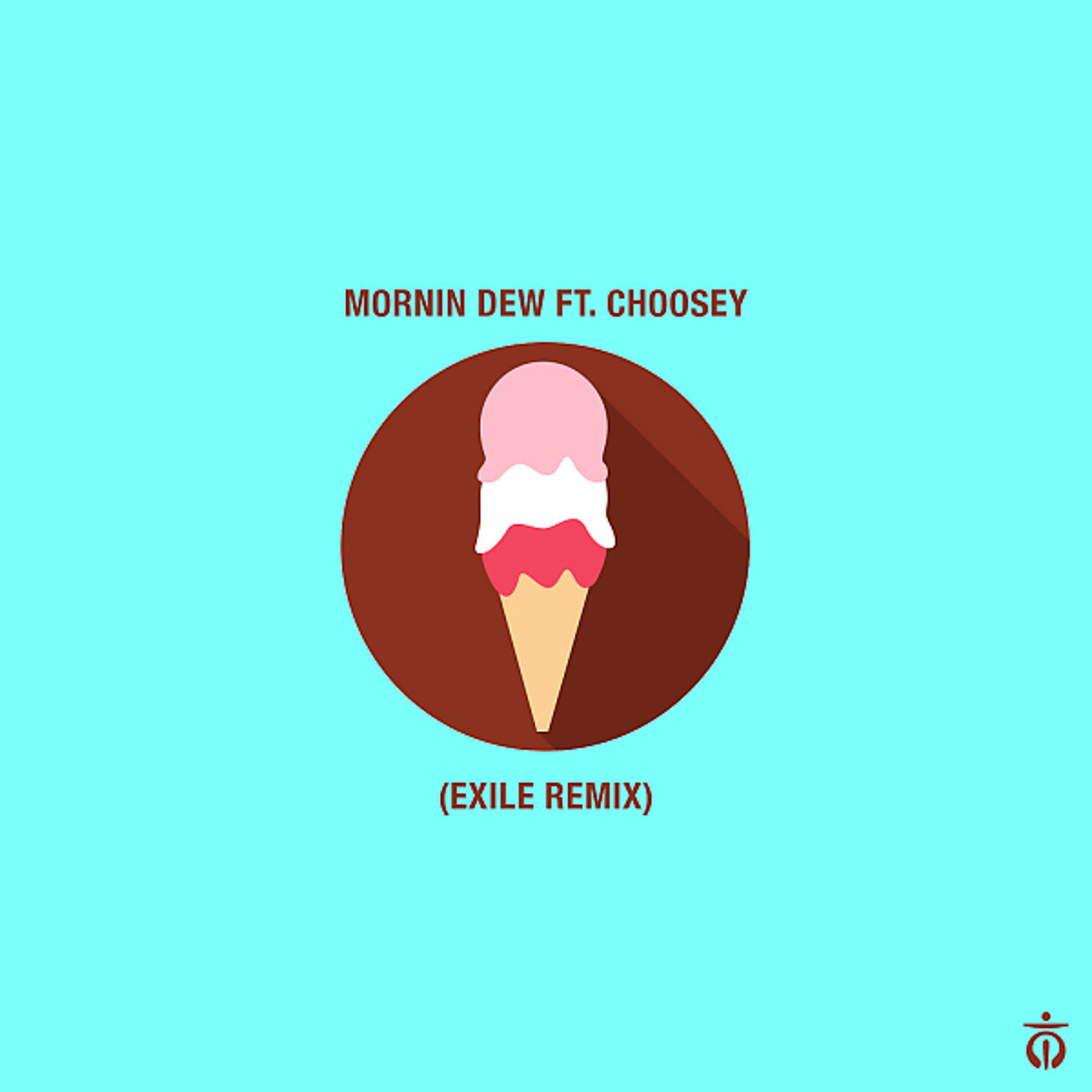 Постер альбома Mornin Dew (Exile Remix) (feat. Neill Von Tally & Choosey)