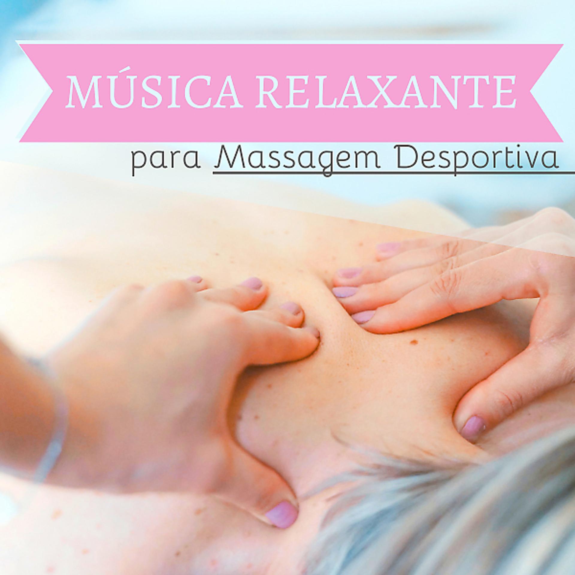 Постер альбома Música Relaxante para Massagem Desportiva - Sons Naturais Depois Esforço Desportivo