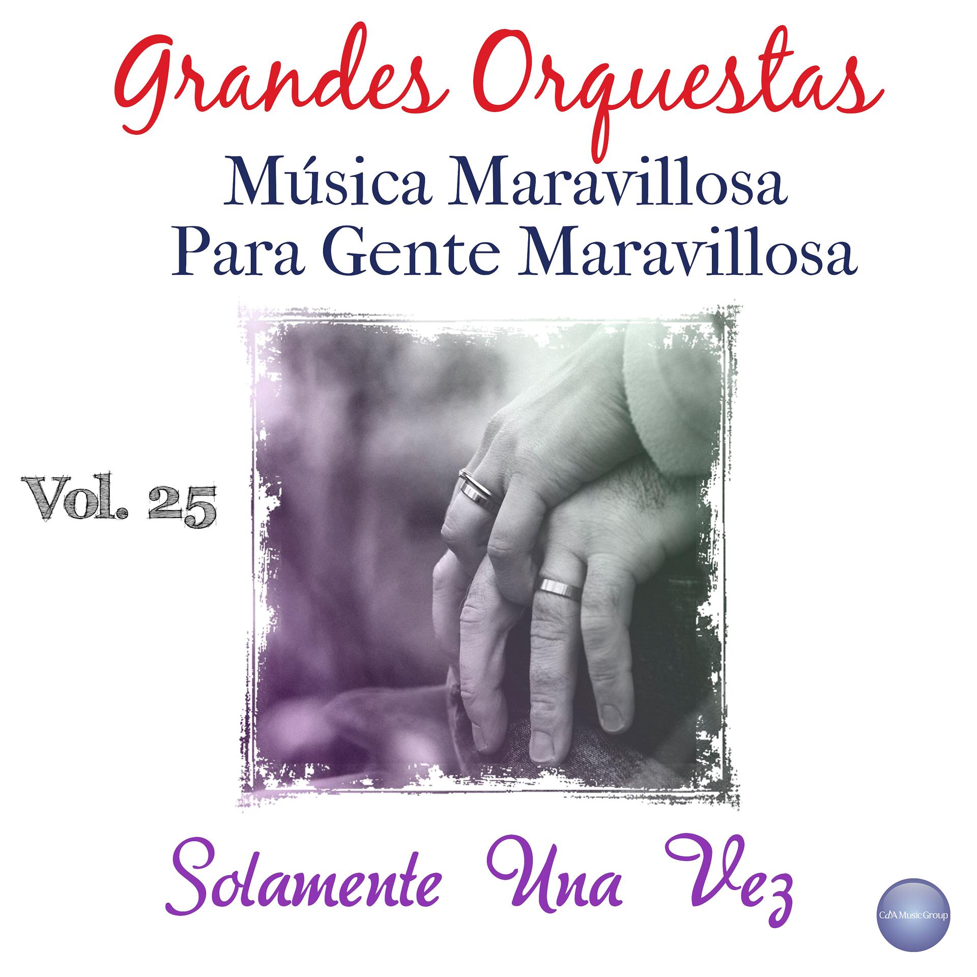 Постер альбома Grandes Orquestas - Música Maravillosa para Gente Maravillosa, Vol. 25 - Solamente una Vez