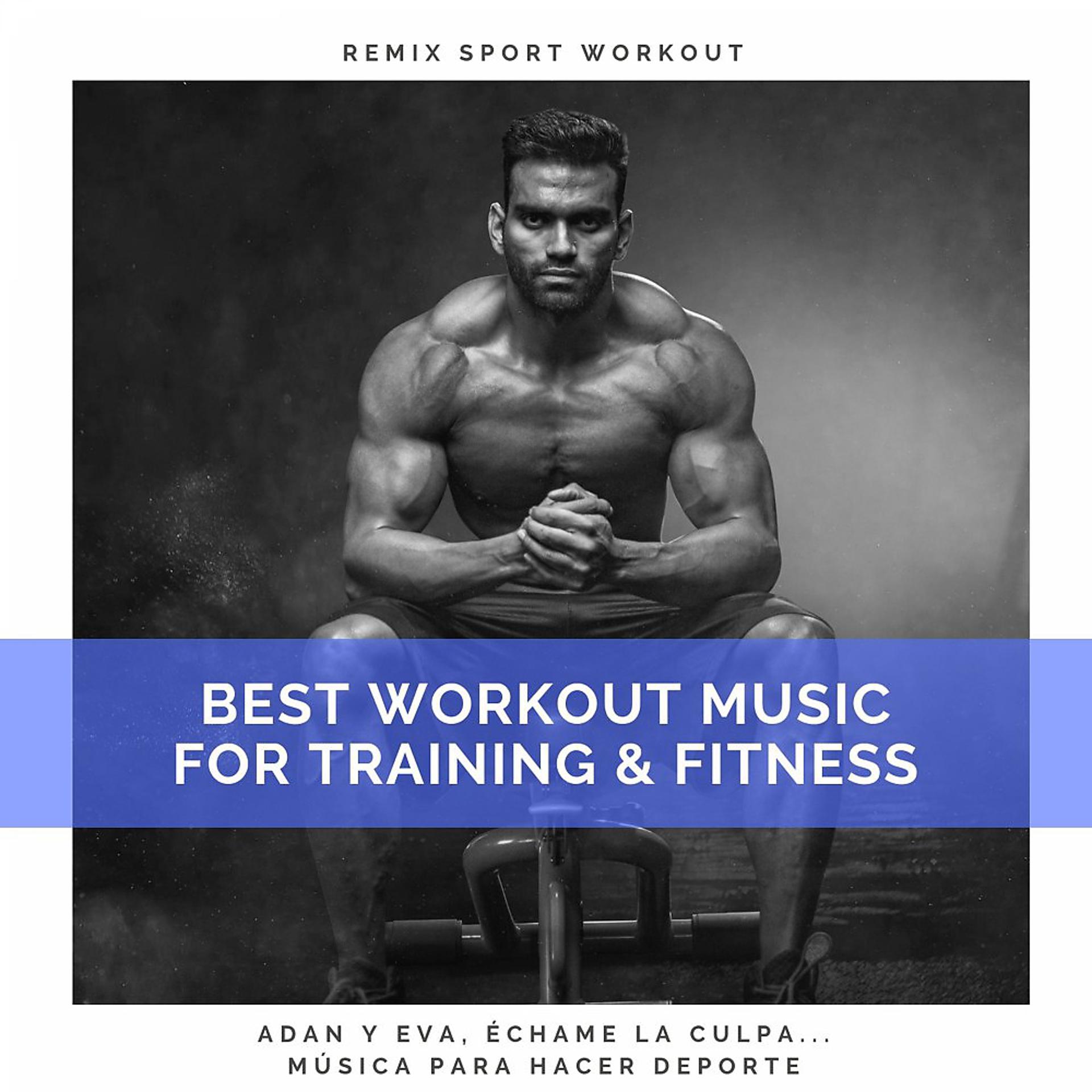 Постер альбома Best Workout Music for Training & Fitness (Adan Y Eva, Échame La Culpa... Música Para Hacer Deporte)