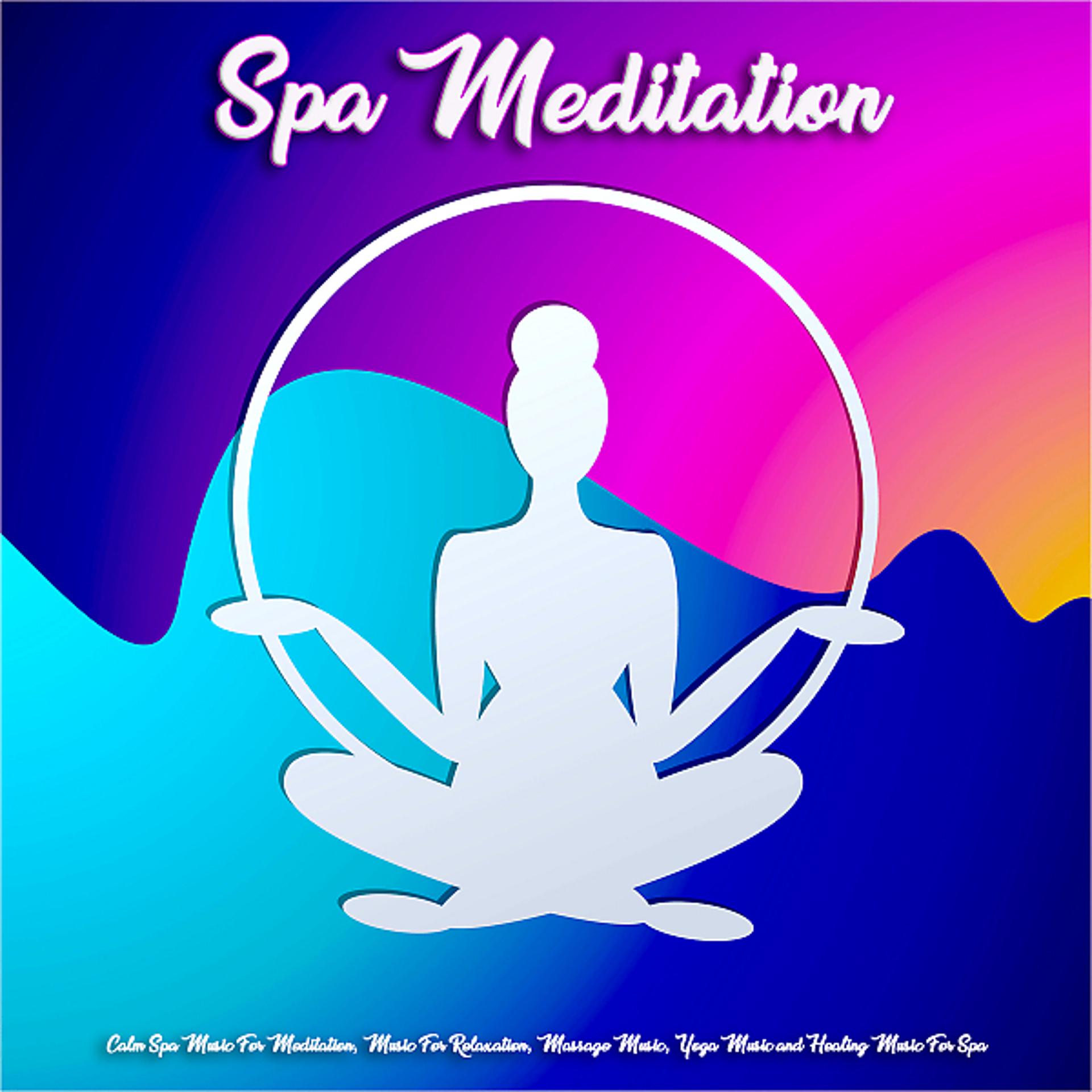 Постер альбома Spa Meditation: Calm Spa Music For Meditation, Music For Relaxation, Massage Music, Yoga Music and Healing Music For Spa