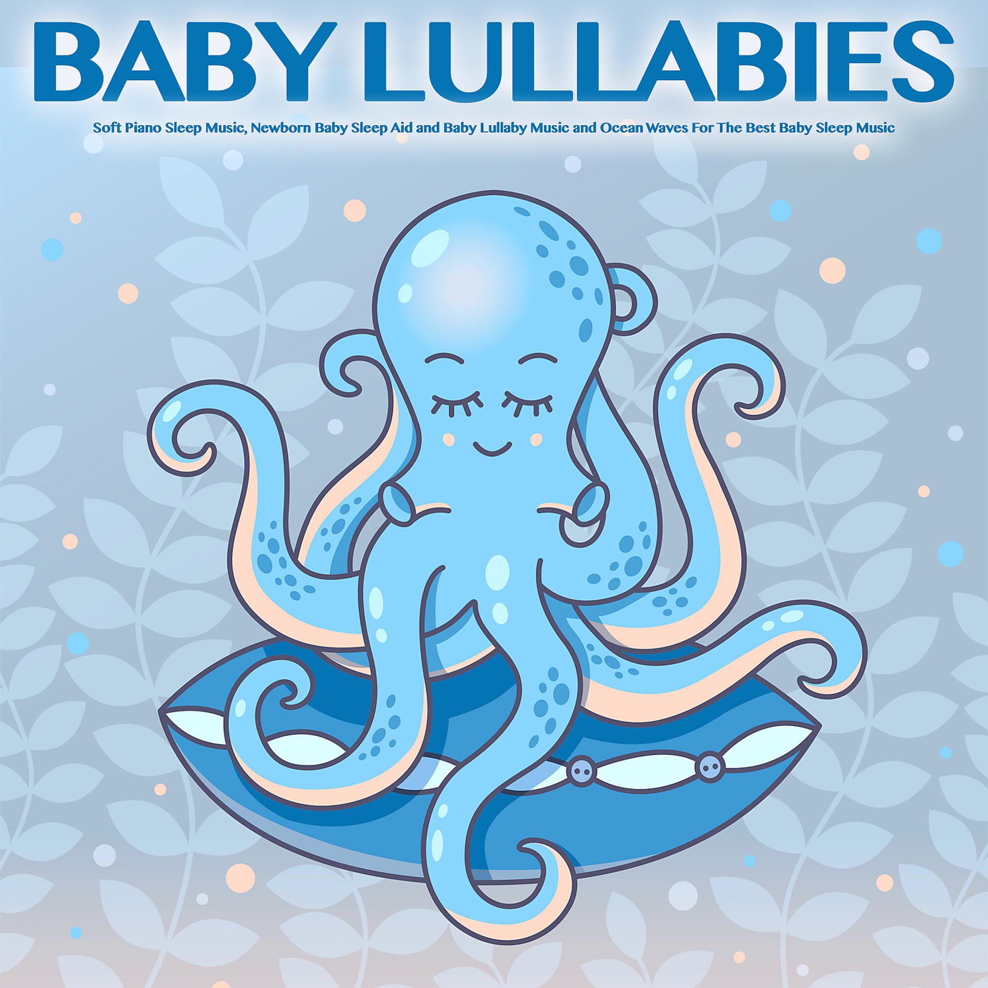 Постер альбома Baby Lullabies: Soft Piano Sleep Music, Newborn Baby Sleep Aid and Baby Lullaby Music and Ocean Waves For The Best Baby Sleep Music