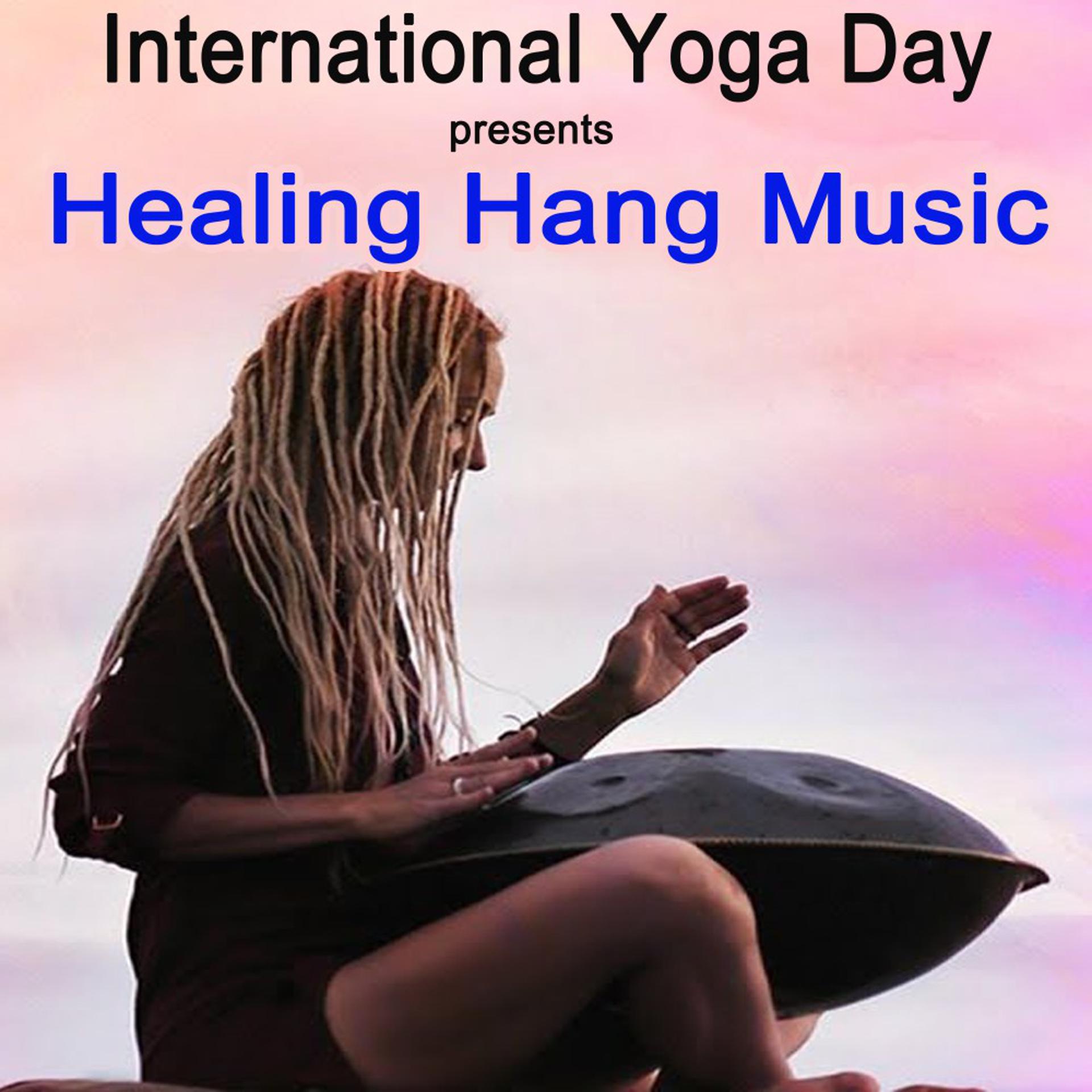 Постер альбома International Yoga Day - Healing Hang Music (Shamanic Hang Drumming for Positive Energy Boost & Spiritual Awakening of the Higher Mind. Shamanic Meditation Music. Raise Your Frequency Vibration.)