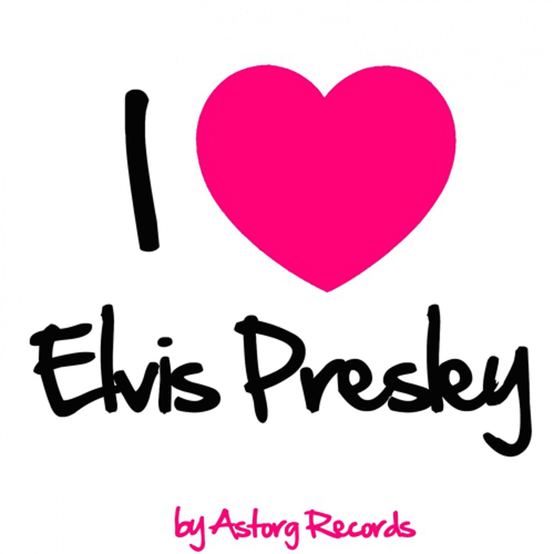 Постер альбома I Love Elvis Presley (Best of Elvis Presley Remastered Edition)