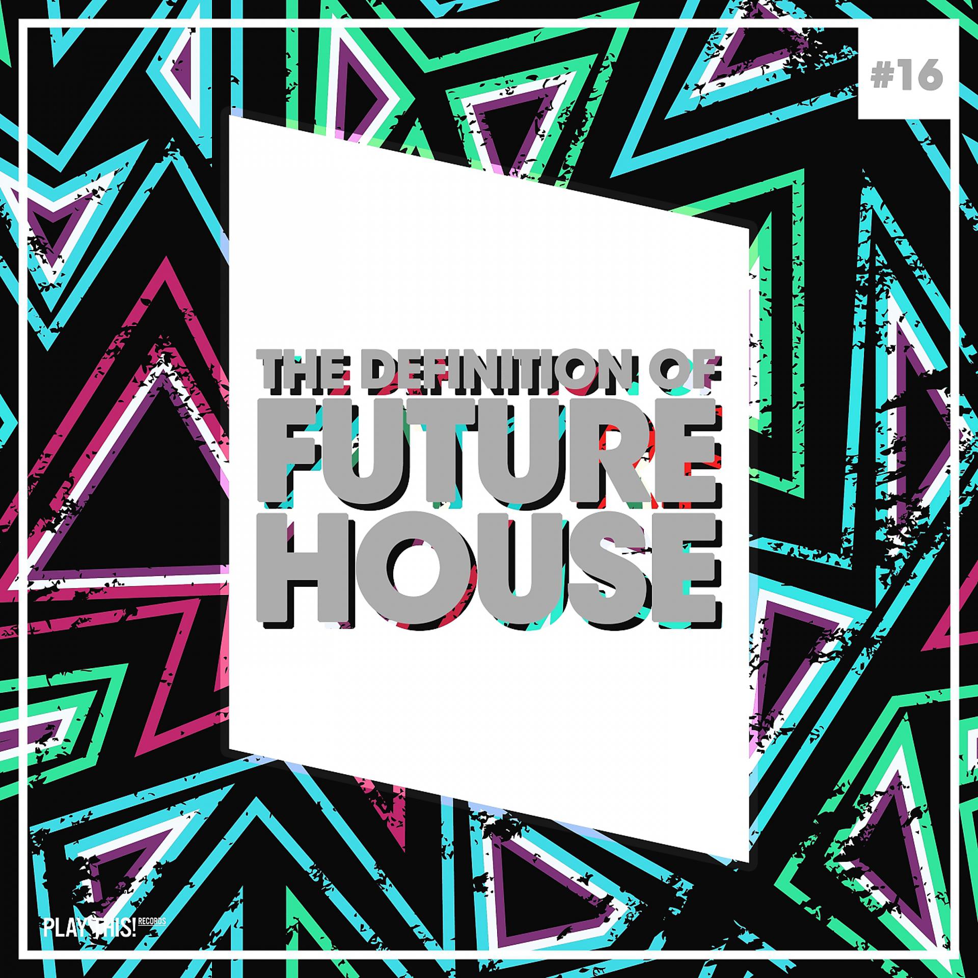 Постер альбома The Definition Of Future House, Vol. 16