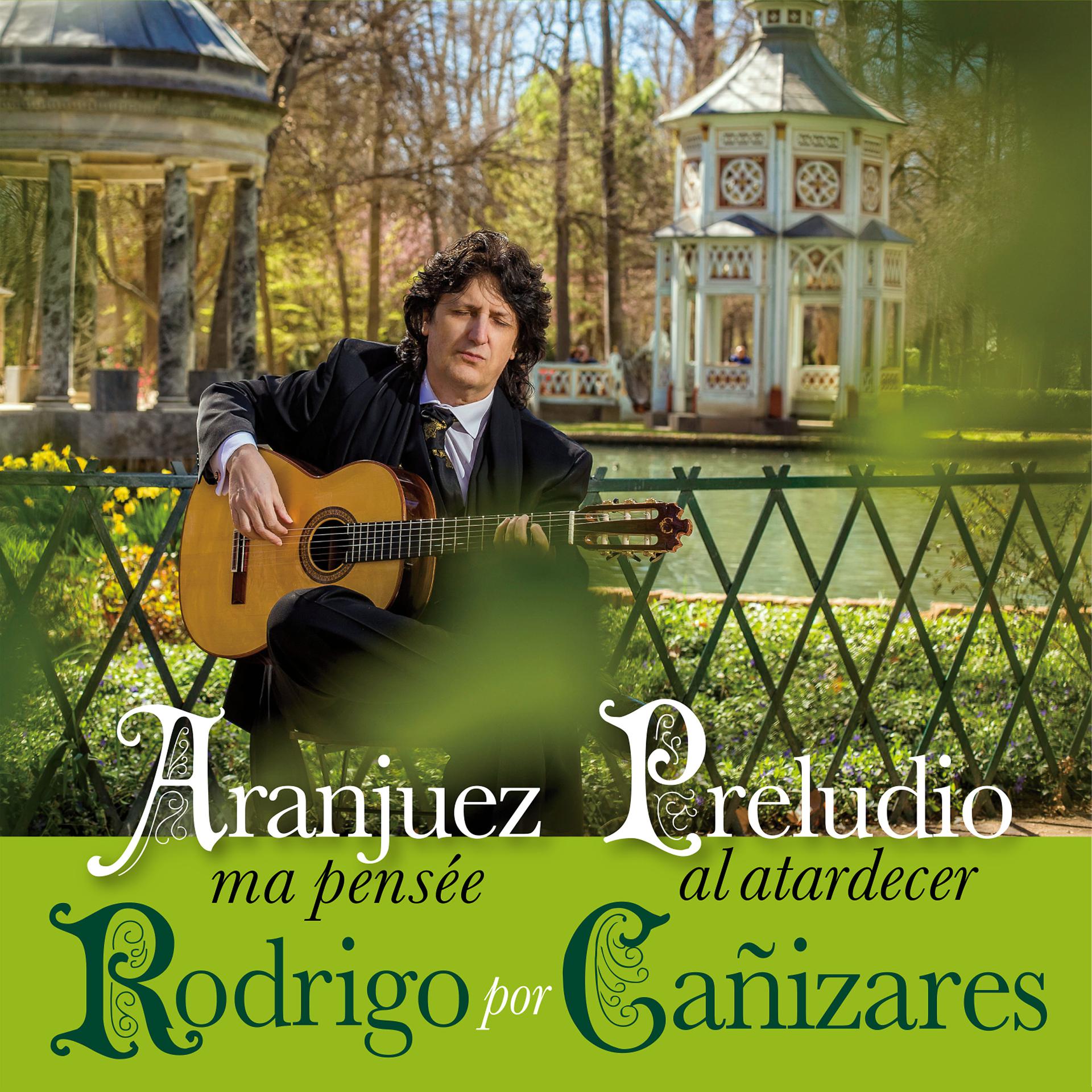 Постер альбома Rodrigo por Cañizares – Aranjuez Ma Pensée & Preludio al Atardecer