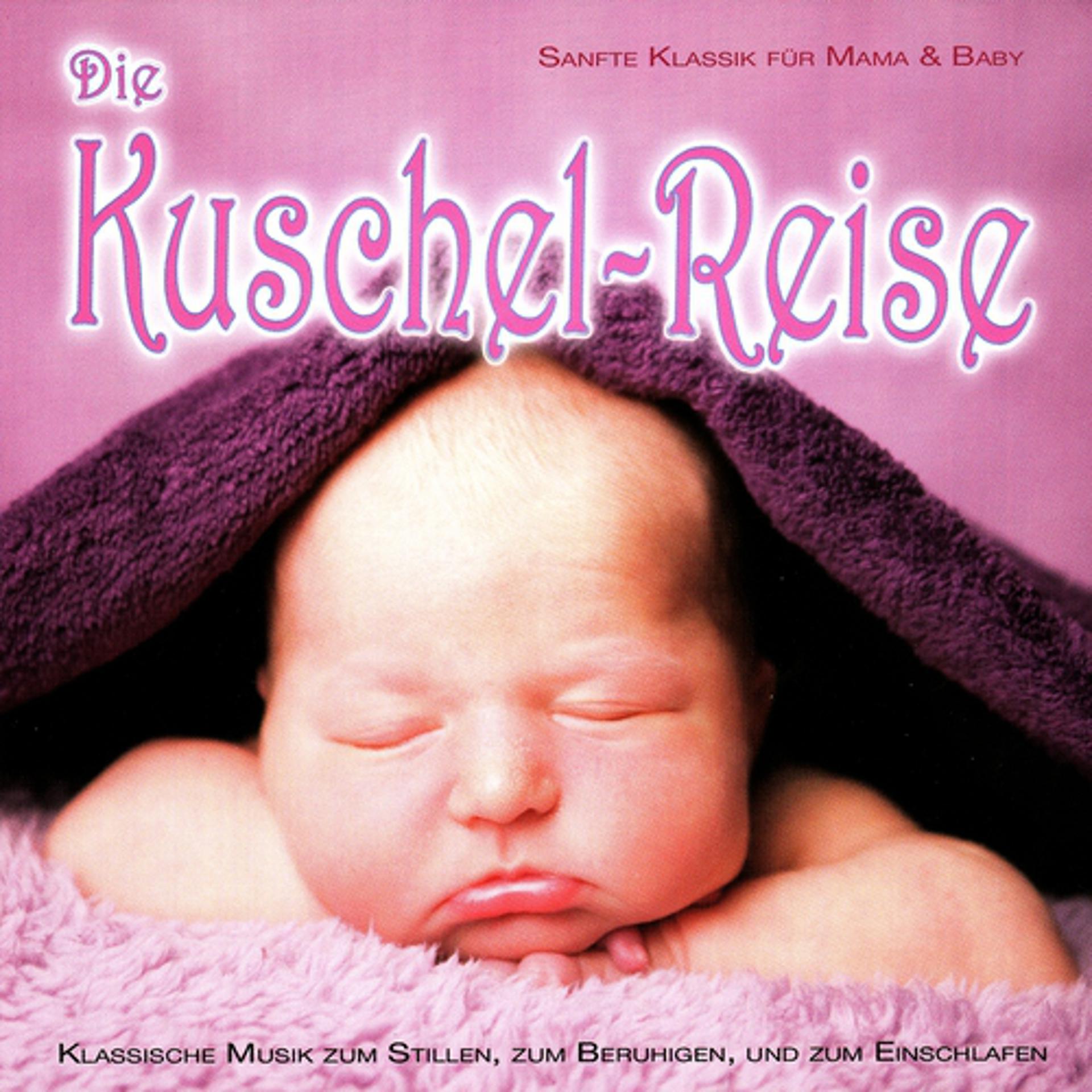 Постер альбома Die Kuschel-Reise (Beruhigende Klassik für Mama & Baby)