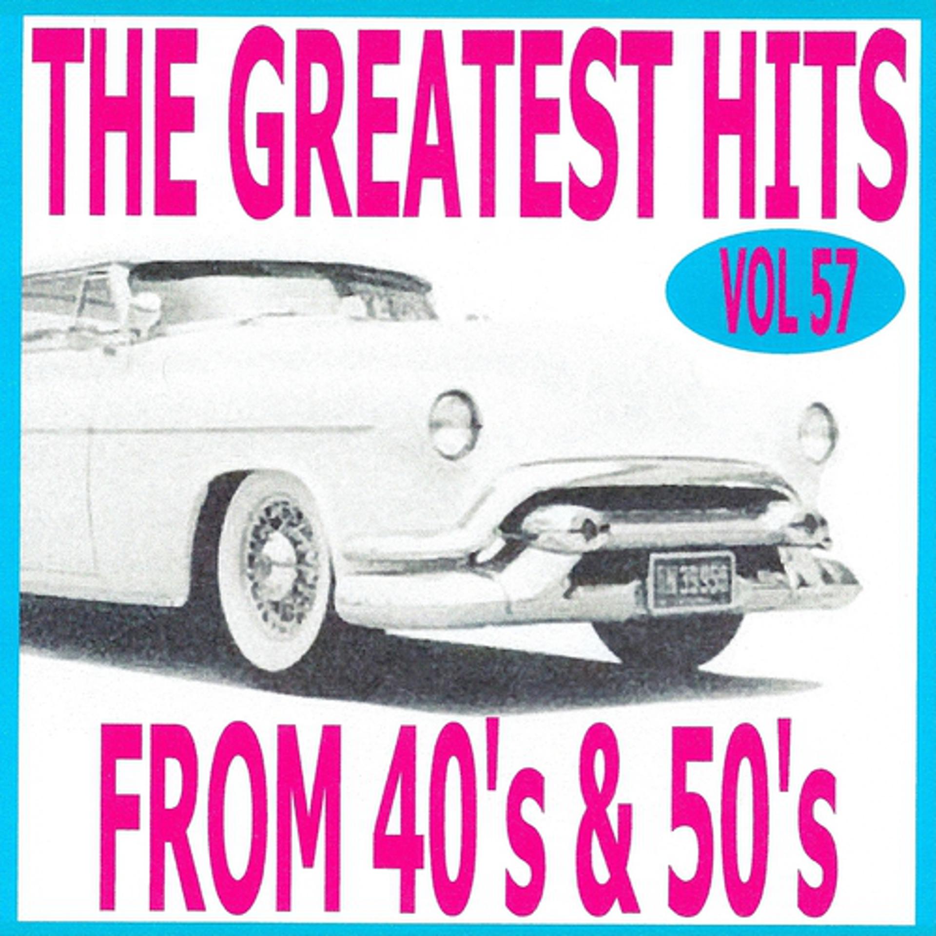 Постер альбома The Greatest Hits from 40's and 50's, Vol. 57