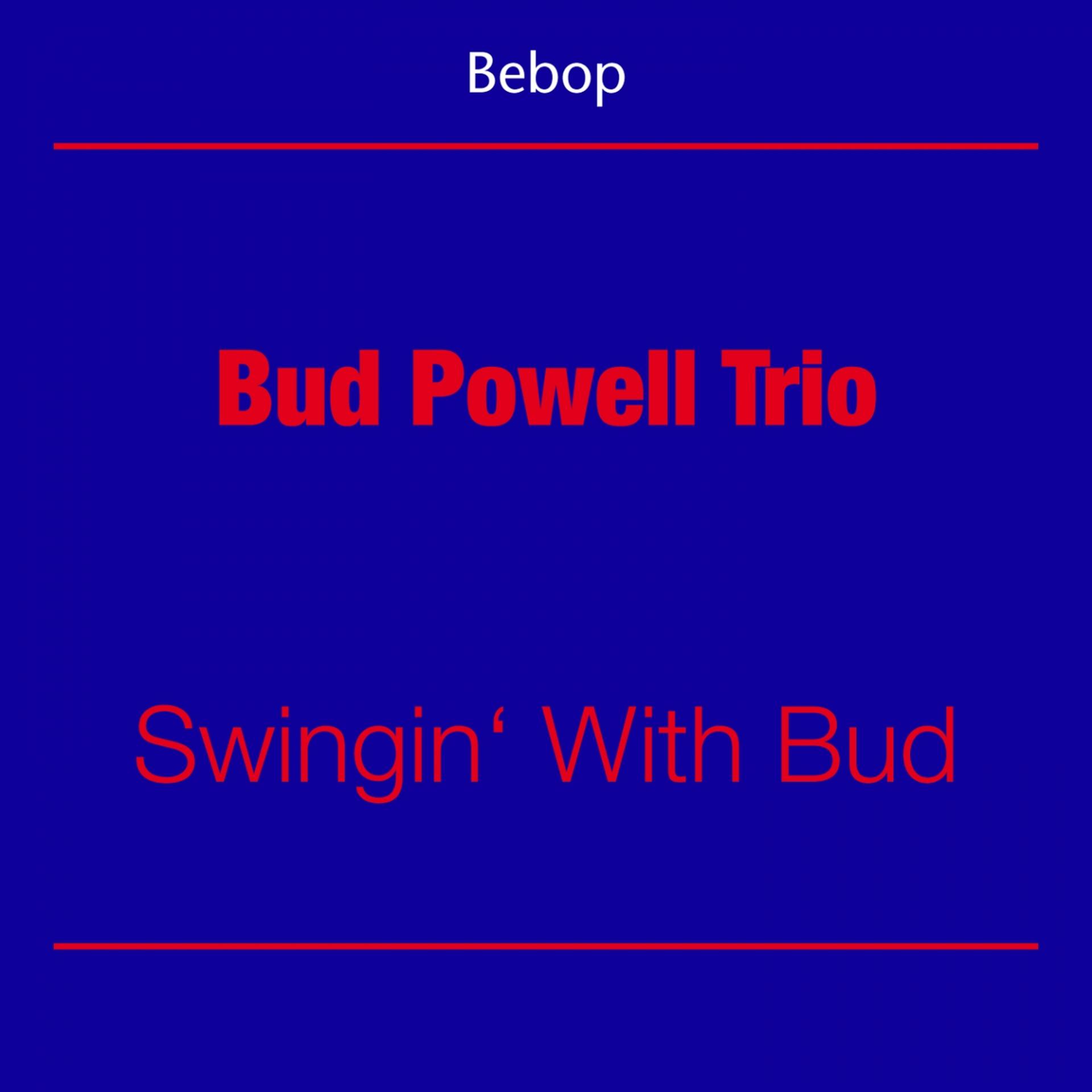 Постер альбома Be Bop (Bud Powell Trio - Swingin' With Bud)
