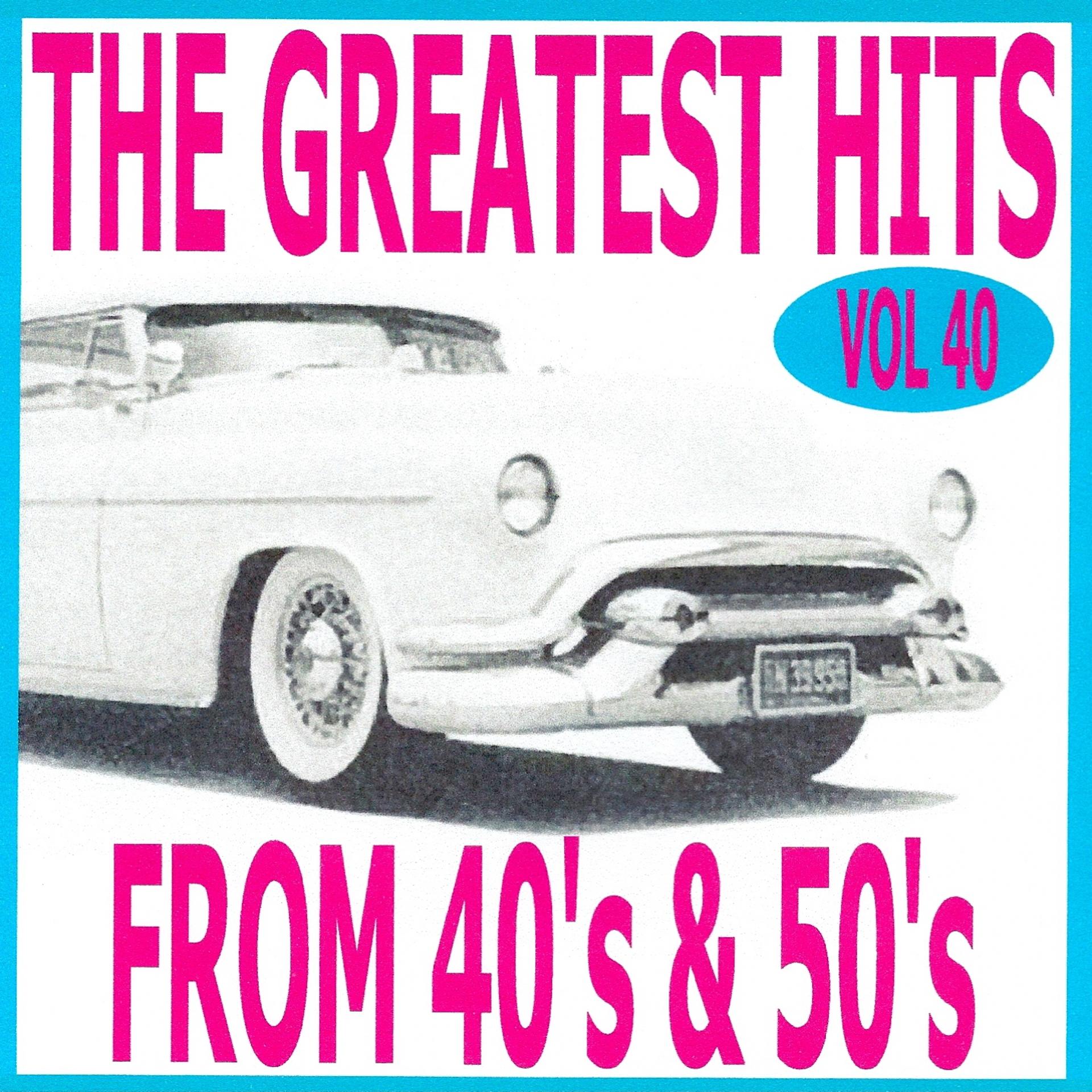 Постер альбома The Greatest Hits from 40's and 50's, Vol. 40