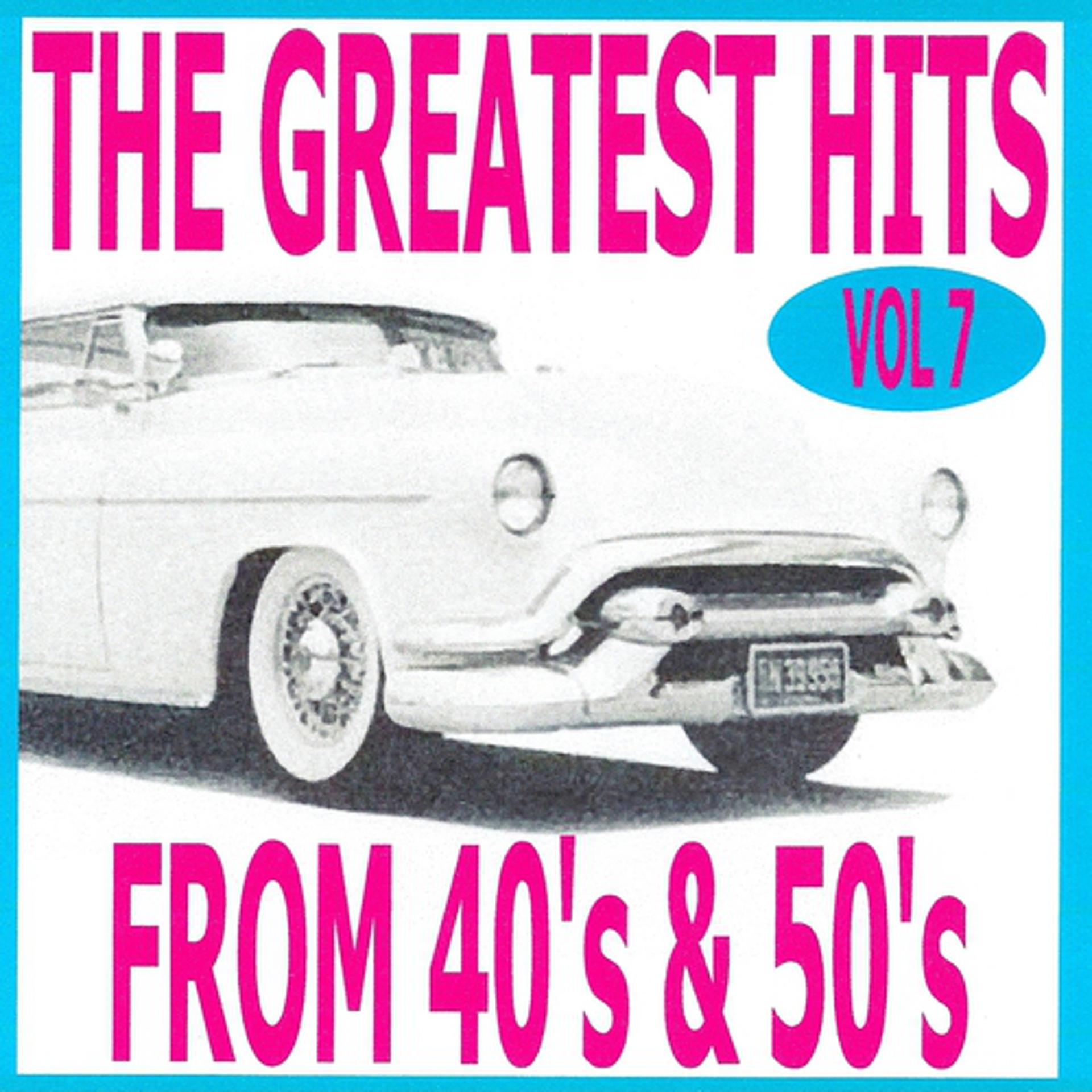 Постер альбома The Greatest Hits from 40's and 50's, Vol. 7
