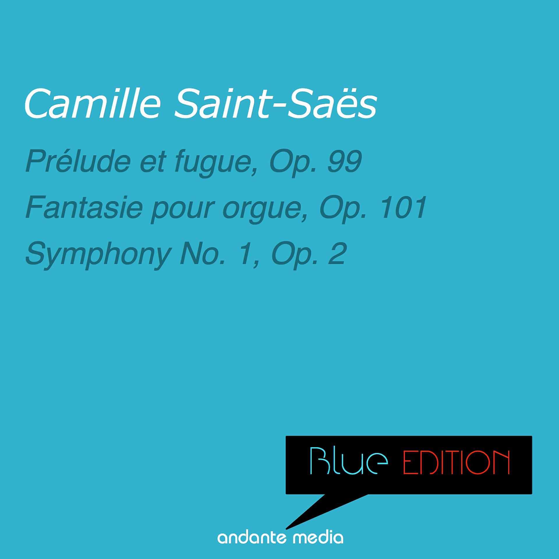 Постер альбома Blue Edition -  Saint-Saens: Prélude et fugue, Op. 99 & Symphony No. 1, Op. 2