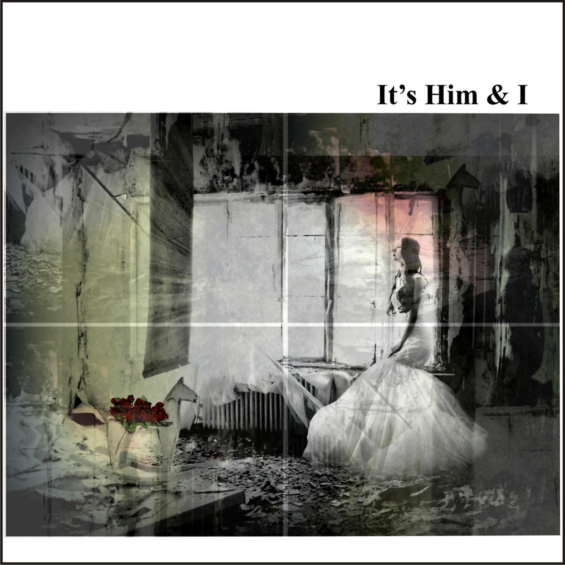 Постер альбома It's Him & I (feat. You In Cold)
