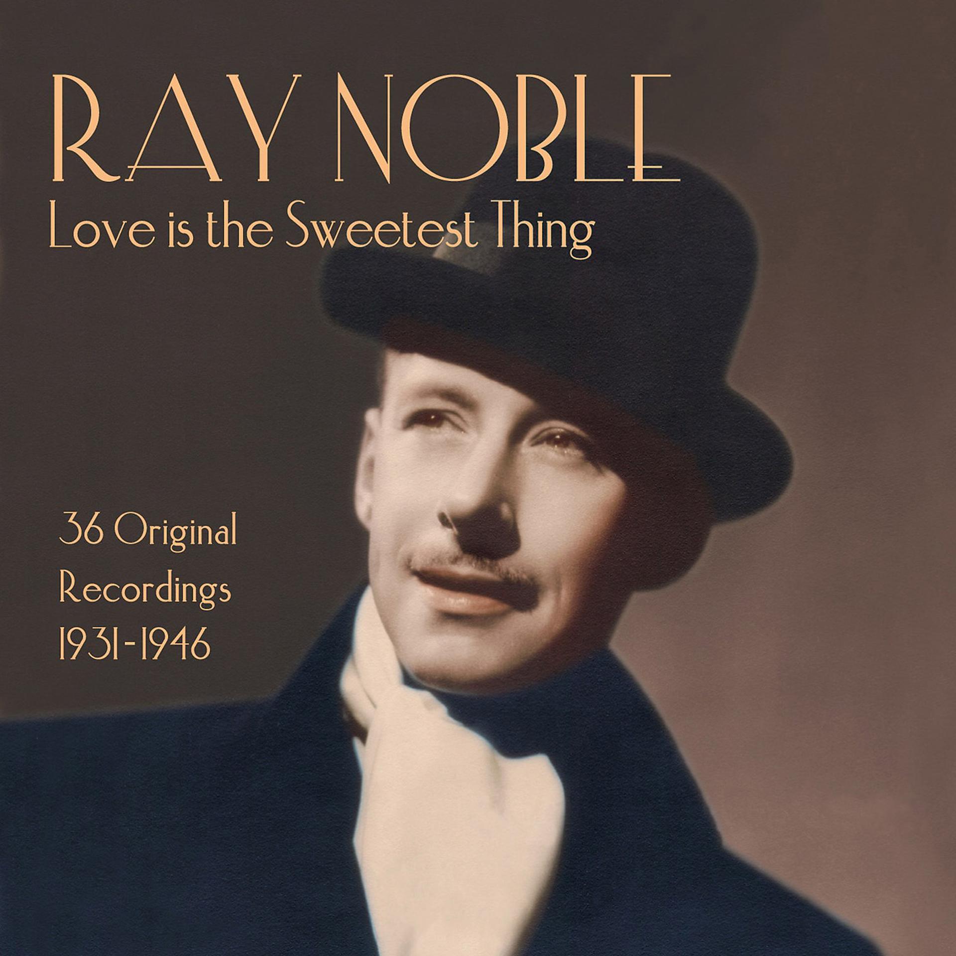 Постер альбома Ray Noble: Love Is the Sweetest Thing
