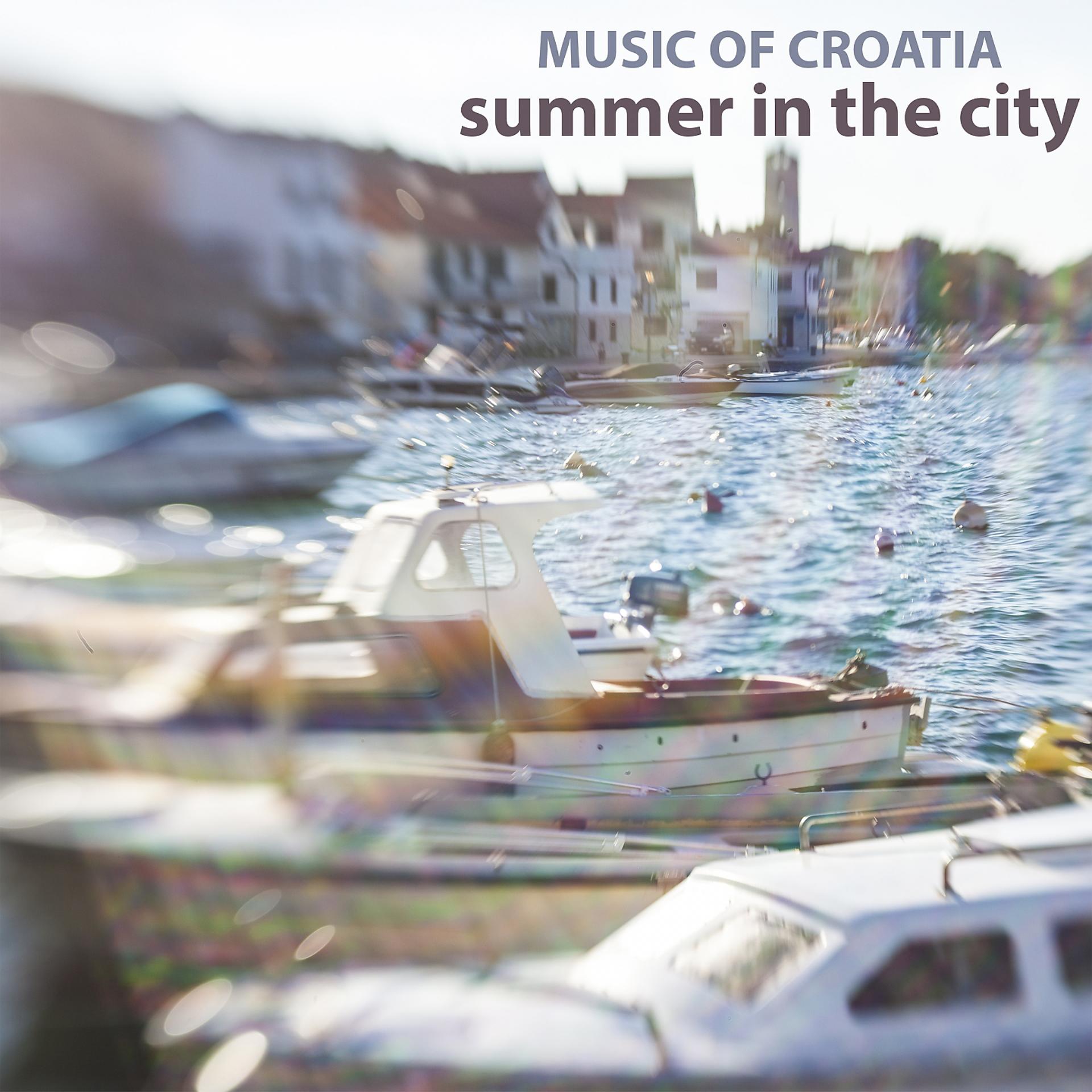 Постер альбома Music of croatia - summer in the city