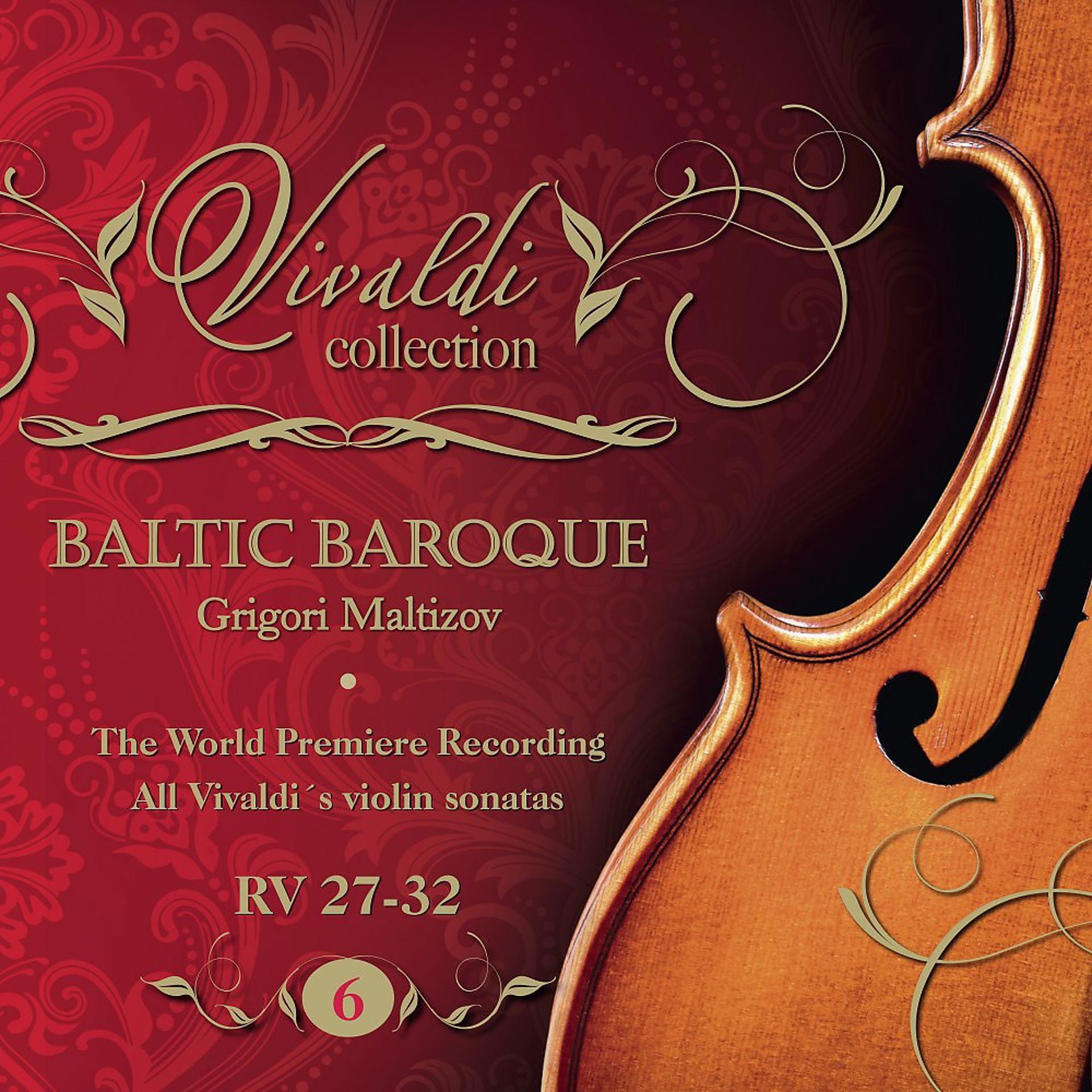 Постер альбома Vivaldi Collection 6 RV 27-32 the World Premiere Recording All Vivaldi Violin Sonatas Baltic Baroque / Grigori Maltizov