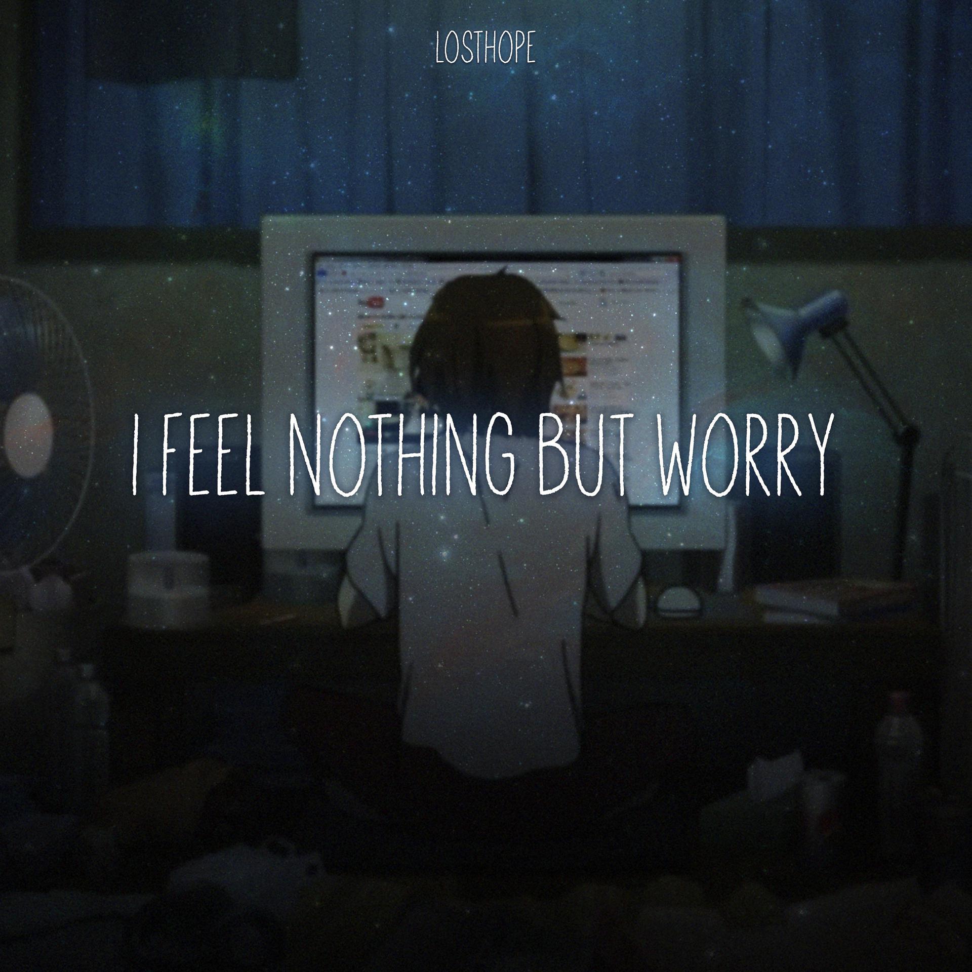 Постер к треку losthope - I Feel Nothing But Worry