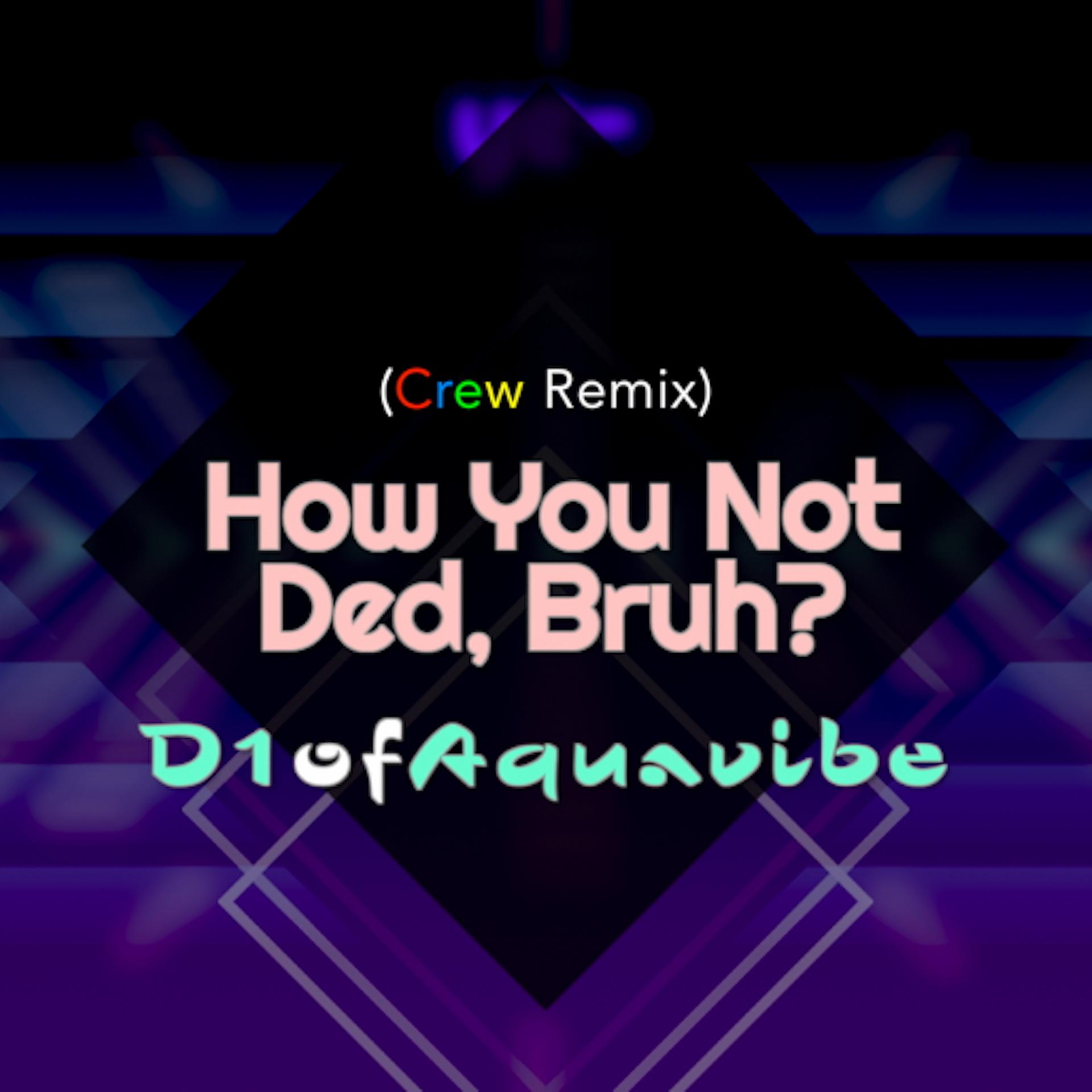 Постер альбома How You Not Ded, Bruh? (Crew Remix)