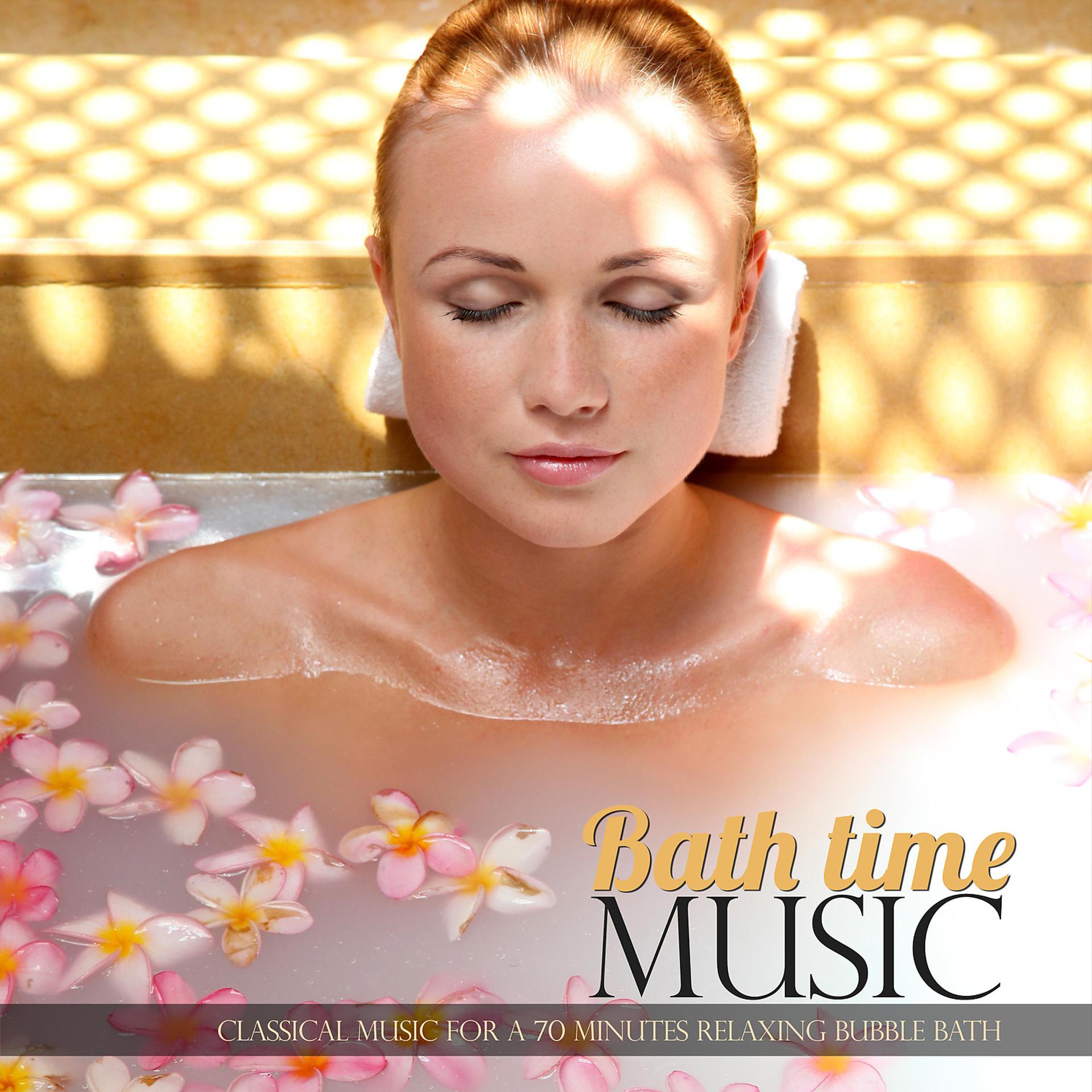 Постер альбома Bath Time Music: Classical Music for a 70 Minutes Relaxing Bubble Bath