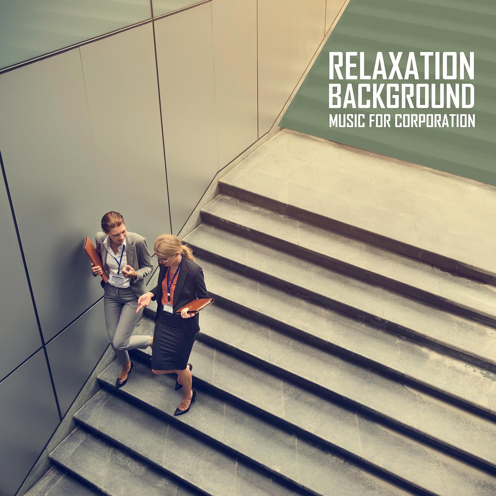 Постер альбома Relaxation Background Music for Corporation: Better Work Results, Office Place, Concentration, Business, Presentation