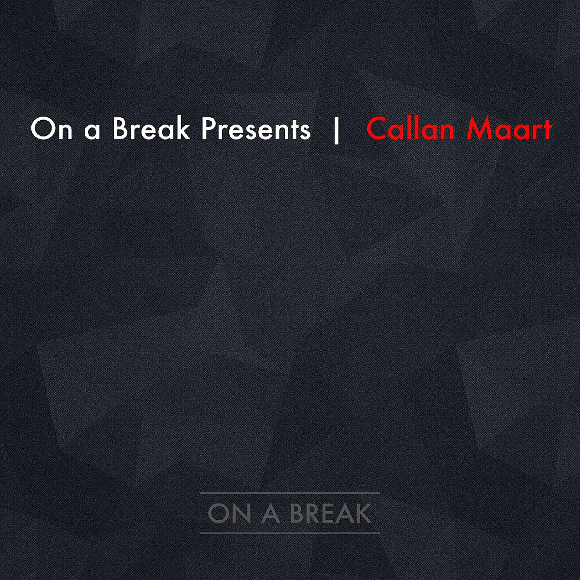 Постер альбома On a Break Presents Callan Maart