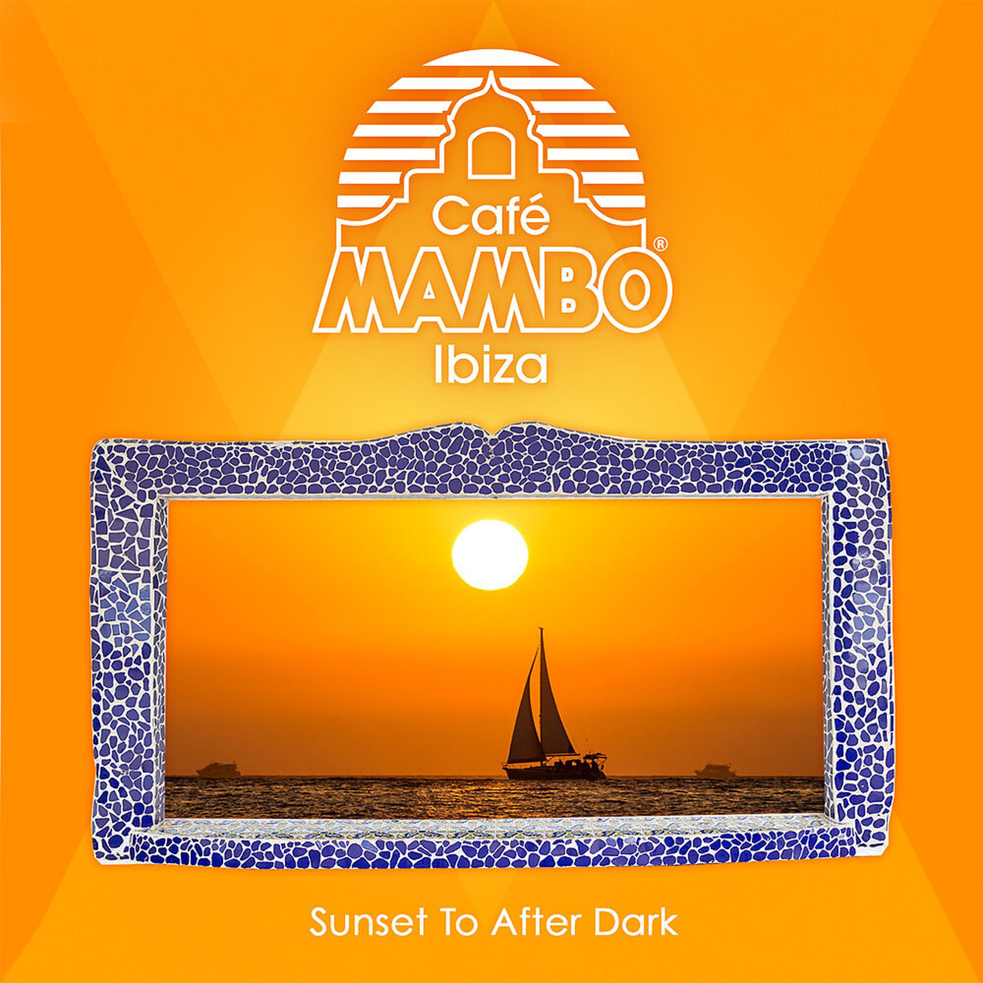 Постер альбома Cafe Mambo Ibiza: Sunset to After Dark